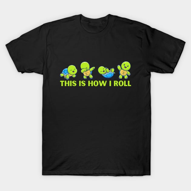 Cute Sea Turtles This is How I Roll T-Shirt by Teewyld